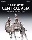 The History of Central Asia: The Age of the Silk Roads