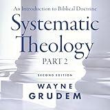 Systematic Theology, Second Edition: Part 2: An Introduction to Biblical Doctrine