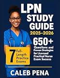 LPN Study Guide 2025–2026: 7 Full-Length Practice Exams, 650+ Questions, and Proven Strategies for Licensed Practical Nurse Exam Success