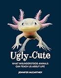 Ugly-Cute: What Misunderstood Animals Can Teach Us About Life