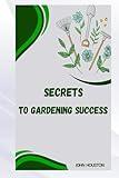 SECRETS TO GARDENING SUCCESS