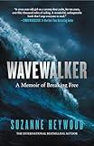 Wavewalker: THE INTERNATIONAL BESTSELLING TRUE-STORY OF A YOUNG GIRL’S FIGHT FOR FREEDOM AND EDUCATION