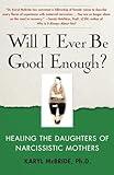 Will I Ever Be Good Enough?: Healing the Daughters of Narcissistic Mothers