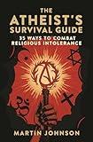 The Atheist's Survival Guide: 35 Ways to Combat Religious Intolerance