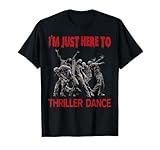 I'm Just Here To Thriller Dance zombie Halloween Women Men T-Shirt