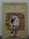 Ellen Swallow: The Woman Who Founded Ecology