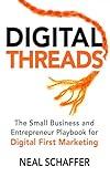 Digital Threads: The Small Business and Entrepreneur Playbook for Digital First Marketing