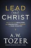 Lead like Christ: Reflecting the Qualities and Character of Christ in Your Ministry