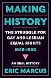 Making History: The Struggle for Gay and Lesbian Equal Rights, 1945–1990
