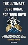 The Ultimate Devotional for Teen Boys: Short daily readings to help find your identity, manage stress, and navigate your relationships with God, yourself, ... when it's hard) (Ultimate Devotionals)