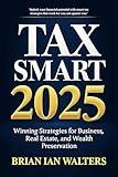 Tax Smart 2025: Winning Strategies for Business, Real Estate, and Wealth Preservation (Steuerbücher für Unternehmer und Unternehmen 2025)