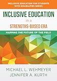 Inclusive Education in a Strengths-Based Era: Mapping the Future of the Field (The Norton Series on Inclusive Education for Students with Disabilities)