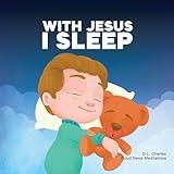 With Jesus I Sleep: A Christian children's book on rest and trust, featuring Bible stories and prayers for kids in homeschool, Sunday School, and ... perfect for ages 3 to 8 (With Jesus Series)