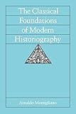 The Classical Foundations of Modern Historiography (Sather Classical Lectures) (Volume 54)