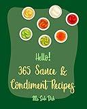 Hello! 365 Sauce & Condiment Recipes: Best Sauce & Condiment Cookbook Ever For Beginners [Book 1]