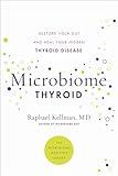 Microbiome Thyroid: Restore Your Gut and Heal Your Hidden Thyroid Disease (Microbiome Medicine Library)