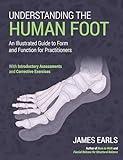 Understanding the Human Foot: An Illustrated Guide to Form and Function for Practitioners