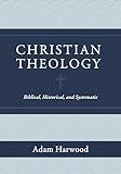 Christian Theology: Biblical, Historical, and Systematic