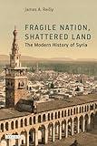 Fragile Nation, Shattered Land: The Modern History of Syria