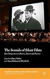 The Sounds of Silent Films: New Perspectives on History, Theory and Practice (Palgrave Studies in Audio-Visual Culture)