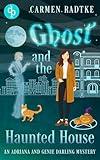 Ghost and the Haunted House: A cozy paranormal ghost mystery (Genie and Adriana Darling Mysteries Book 4)