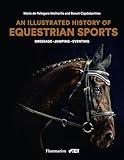 An Illustrated History of Equestrian Sports: Dressage, Jumping, Eventing