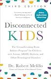 Disconnected Kids, Third Edition: The Groundbreaking Brain Balance Program for Children with Autism, ADHD, Dyslexia, and Other Neurological Disorders