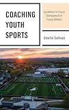 Coaching Youth Sports: Guidelines to Ensure Development of Young Athletes