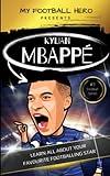 My Football Hero: Kylian Mbappé: Learn all about your favourite footballing star: Football biography for kids (My Sporting Hero: Biographies for Children aged 9 - 12)