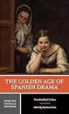 The Golden Age of Spanish Drama: A Norton Critical Edition (Norton Critical Editions)