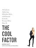 The Cool Factor: A Guide to Achieving Effortless Style, with Secrets from the Women Who Have It