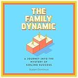 The Family Dynamic: A Journey into the Mystery of Sibling Success