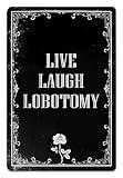 Funny Dark Humor Goth Wall Decor Live Laugh Lobotomy Sign For Gothic Room, Home, Bedroom, Bathroom, Office 8 x 12 Inch (942)