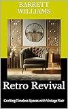 Retro Revival: Crafting Timeless Spaces with Vintage Flair (Homestead Haven: Crafting Your Perfect Home Book 13)