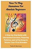 How To Play Otamatone For Absolute Beginners: A Step-by-Step Guide with Interactive Exercises, Fingering Patterns, and 15 Fun Songs to Master Your First Melodies