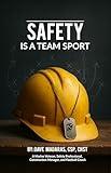 SAFETY IS A TEAM SPORT