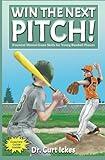 Win The Next Pitch!: Essential Mental Game Skills for Young Baseball Players (Play Like Champions!)