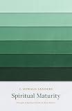 Spiritual Maturity: Principles of Spiritual Growth for Every Believer (Sanders Spiritual Growth Series)