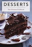 Desserts: The Ultimate Cookbook (A Global History of Sweet Treats) (Ultimate Cookbooks)