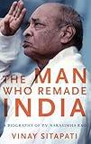 The Man Who Remade India: A Biography of P.V. Narasimha Rao (Modern South Asia)