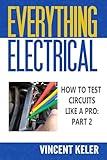 Everything Electrical How To Test Circuits Like A Pro Part 2