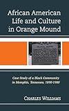 African American Life and Culture in Orange Mound: Case Study of a Black Community in Memphis, Tennessee, 1890–1980