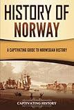 History of Norway: A Captivating Guide to Norwegian History (Scandinavian History)