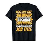 LOG CUT-OFF SAWYER Funny Humor Gift T-Shirt