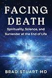 Facing Death: Spirituality, Science, and Surrender at the End of Life