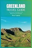 Greenland Travel Guide 2024: The Ultimate Travel Book To The Hidden Gems Of Greenland