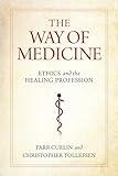 The Way of Medicine: Ethics and the Healing Profession (Notre Dame Studies in Medical Ethics and Bioethics)