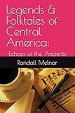 Legends & Folktales of Central America:: Echoes of the Ancients (The Jungle Wisdom Series)