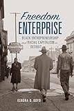 Freedom Enterprise: Black Entrepreneurship and Racial Capitalism in Detroit (American Business, Politics, and Society)