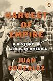 Harvest of Empire: A History of Latinos in America: Second Revised and Updated Edition